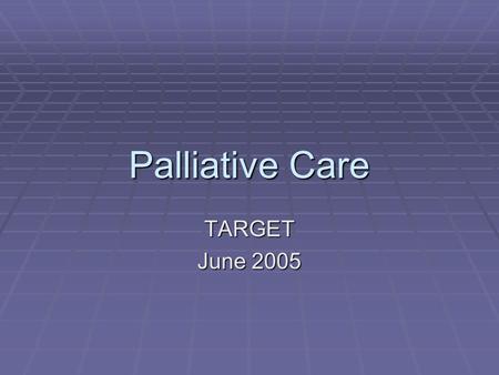 Palliative Care TARGET June 2005. Welcome!  Dr Philip Sawyer – Primary Care Cancer Lead  St. Albans & Harpenden PCT  TARGET ( Protected Learning Time)