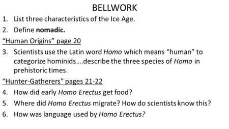 BELLWORK List three characteristics of the Ice Age. Define nomadic.