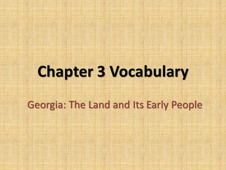 Chapter 3 Vocabulary Georgia: The Land and Its Early People.