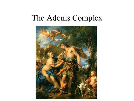 The Adonis Complex. Adonis Complex Extreme body image concerns are no longer confined to women. There is a growing trend of body image dissatisfaction.