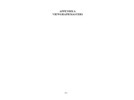 APPENDIX A VIEWGRAPH MASTERS A-1. A-2 TYPES OF Physical and Mental Stressors PHYSICAL STRESSORS ENVIRONMENTAL HEAT, COLD, WETNESS, VIBRATION, NOISE, BLAST.