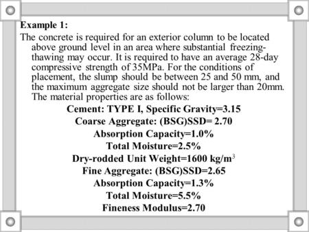 Cement: TYPE I, Specific Gravity=3.15 Coarse Aggregate: (BSG)SSD= 2.70