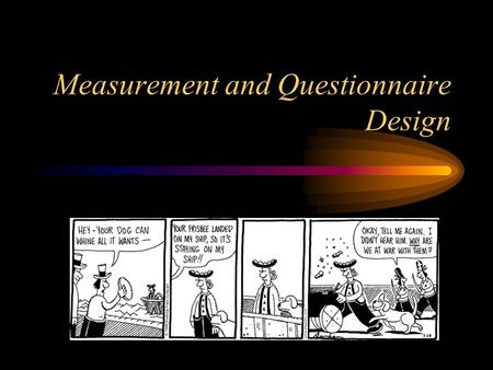 Measurement and Questionnaire Design. Operationalizing From concepts to constructs to variables to measurable variables A measurable variable has been.