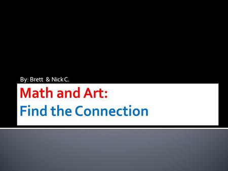 By: Brett & Nick C..  There are so many things you can find related to math and art. For example, you can find polygons, shapes, angles, and loads of.