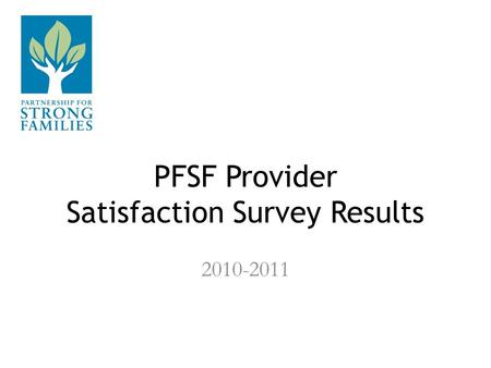 PFSF Provider Satisfaction Survey Results 2010-2011.