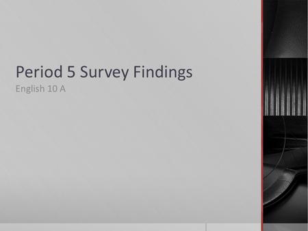 Period 5 Survey Findings English 10 A. Parents  1 of 6 did attend the Prep, that 1 stated the Prep HAS changed since they attended  Satisfaction with.