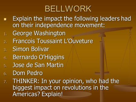 BELLWORK Explain the impact the following leaders had on their independence movement: Explain the impact the following leaders had on their independence.