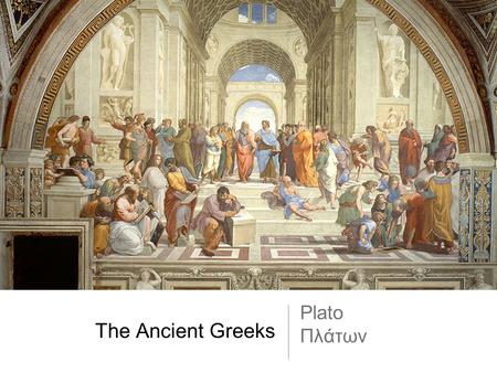 The Ancient Greeks Plato Πλάτων. Plato Most famous student of Socrates Founder of Idealism: belief that the material world is just a representation of.