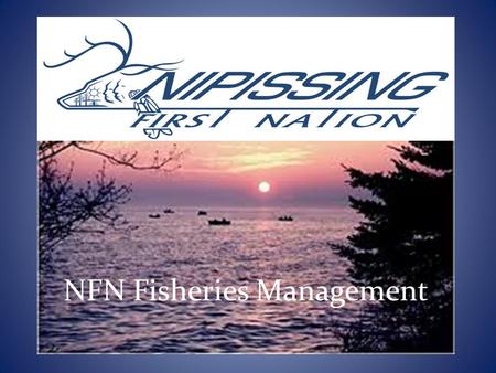 NFN Fisheries Management. Nipissing First Nation Who Are We?