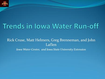 Rick Cruse, Matt Helmers, Greg Brenneman, and John Laflen Iowa Water Center, and Iowa State University Extension.