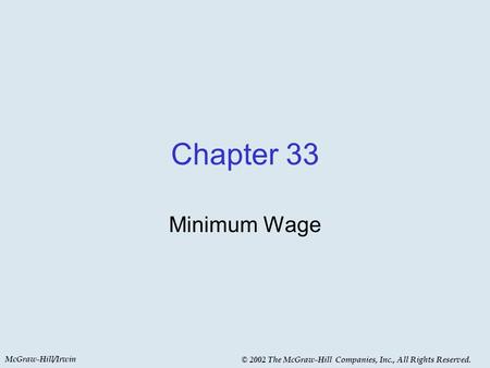 McGraw-Hill/Irwin © 2002 The McGraw-Hill Companies, Inc., All Rights Reserved. Chapter 33 Minimum Wage.