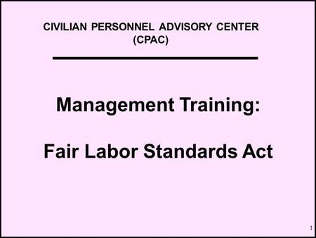 CIVILIAN PERSONNEL ADVISORY CENTER Fair Labor Standards Act