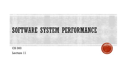 CS 360 Lecture 11.  In most computer systems:  The cost of people (development) is much greater than the cost of hardware  Yet, performance is important.