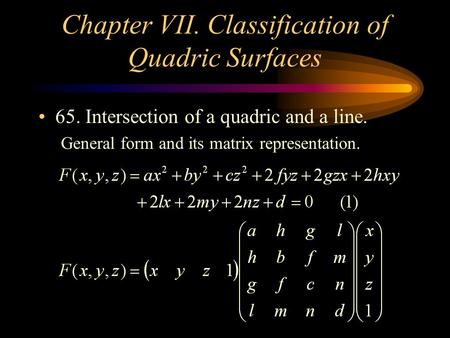 Chapter VII. Classification of Quadric Surfaces 65. Intersection of a quadric and a line. General form and its matrix representation.