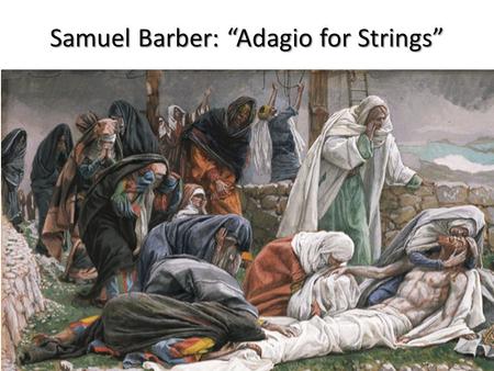 Samuel Barber: “Adagio for Strings”. An American Neo-Romantic Samuel Barber (1910-1981) was an American composer of orchestra, vocal, and opera works.