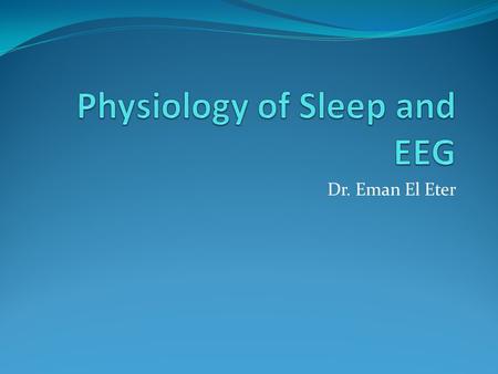 Physiology of Sleep and EEG