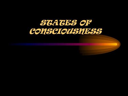 STATES OF CONSCIOUSNESS. What is consciousness? A state of awareness…. –Includes the person’s feelings, sensations, ideas, and perceptions.