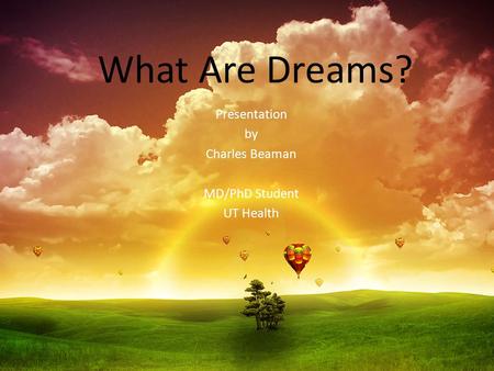 What Are Dreams? Presentation by Charles Beaman MD/PhD Student UT Health.