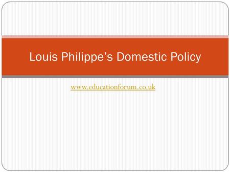 Www.educationforum.co.uk Louis Philippe’s Domestic Policy.