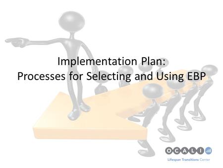 Implementation Plan: Processes for Selecting and Using EBP