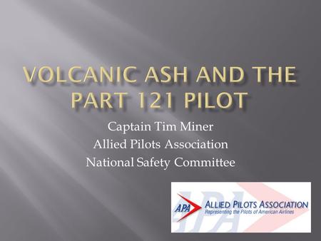 Captain Tim Miner Allied Pilots Association National Safety Committee.