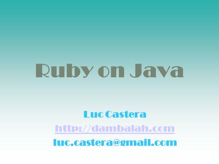 Ruby on Java Luc Castera