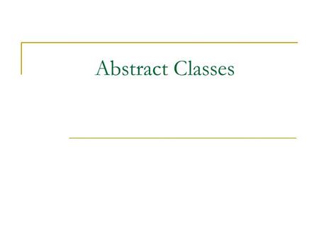 Abstract Classes. Review PA – 3 Design Considerations https://users.cs.jmu.edu/bernstdh /Web/CS239/programs/pa3/draft.php ?harrisnlCS239 https://users.cs.jmu.edu/bernstdh.