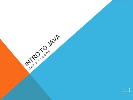 Intro to Java Day 3 / Loops 1. DAY 3 Java Language Specifications Conditional Loops while do for References: JavaNotes7 pdf bookJavaNotes7 pdf book.