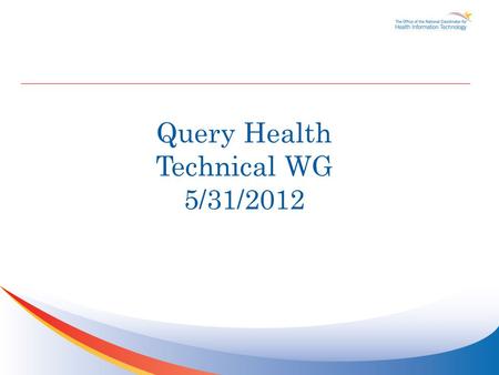 Query Health Technical WG 5/31/2012. Agenda TopicTime Slot Announcements2:05 – 2:10 pm RI and Spec Updates2:05 – 2:10 pm HQMF Schema and Sample Changes2:10.