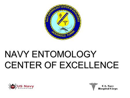 NAVY ENTOMOLOGY CENTER OF EXCELLENCE U.S. Navy Hospital Corps.