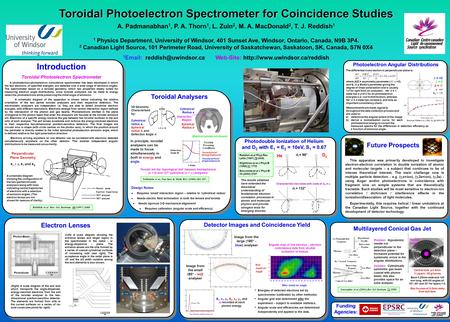 Toroidal Photoelectron Spectrometer for Coincidence Studies A. Padmanabhan 1, P. A. Thorn 1, L. Zuin 2, M. A. MacDonald 2, T. J. Reddish 1 1 Physics Department,