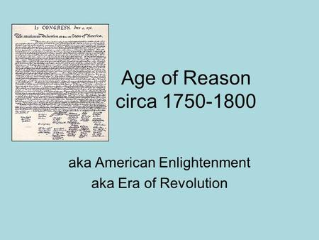 Age of Reason circa 1750-1800 aka American Enlightenment aka Era of Revolution.