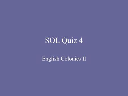 SOL Quiz 4 English Colonies II. 1. The main exports from colonial New England were a. fish and timber b. cotton and tobacco c. sugar and tobacco d. molasses.