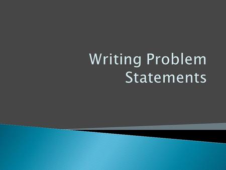 What is a Problem Statement?  Students will be able to define a Problem Statement.  Students will be able to Brainstorm Problem Statements for past.