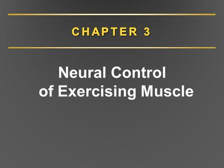 Neural Control of Exercising Muscle. CHAPTER 3 Overview Overview of nervous system Structure and function of nervous system Central nervous system Peripheral.