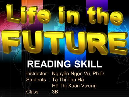 READING SKILL Instructor :Nguyễn Ngọc Vũ, Ph.D Students :Tạ Thị Thu Hà Hồ Thị Xuân Vương Class :3B.