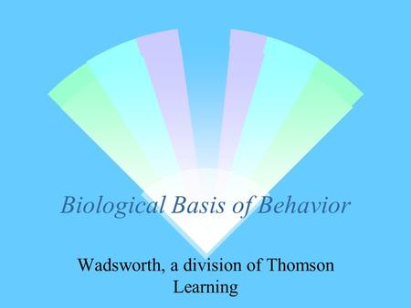 Biological Basis of Behavior Wadsworth, a division of Thomson Learning.