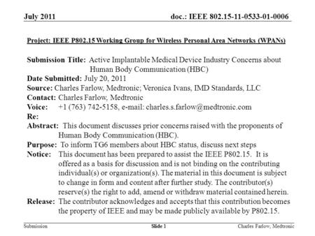 Doc.: IEEE 802.15-11-0533-01-0006 Submission July 2011 Charles Farlow, MedtronicSlide 1 Project: IEEE P802.15 Working Group for Wireless Personal Area.