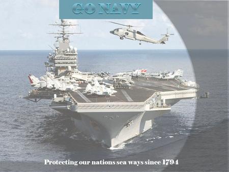 Protecting our nations sea ways since 1794. Why join?  It’s a big thing in my family every male on my fathers side has served and I plan on keeping that.