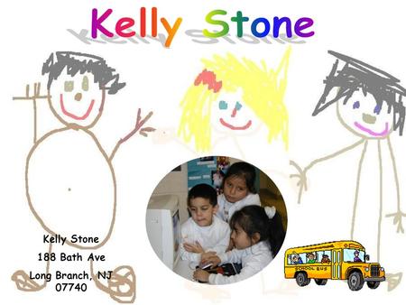 Kelly Stone 188 Bath Ave Long Branch, NJ 07740 Professional Qualifications The Catholic University of America, Washington, DC Bachelor of Arts Early.