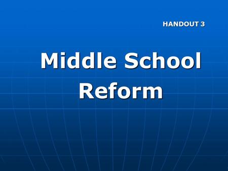 HANDOUT 3 Middle School Reform. 2 What does it take to prepare our middle school students for the 21 st Century? They must be able to … Work in teams.