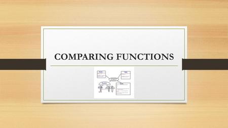 COMPARING FUNCTIONS.