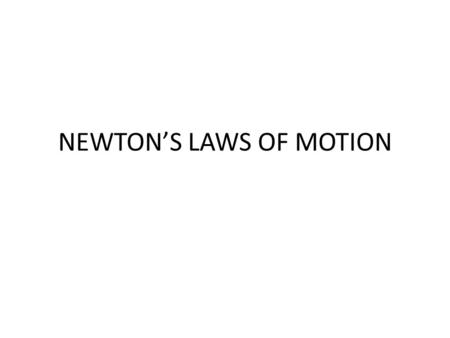 NEWTON’S LAWS OF MOTION. 1 ST LAW OF MOTION AKA the law of inertia Newton's first law of motion is often stated as An object at rest stays at rest and.