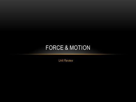 Unit Review FORCE & MOTION. 1. EXPLAIN HOW A PARACHUTE SLOWS THE RATE OF A SKYDIVERS FALL. The use of friction of air being caught by the chute…called.