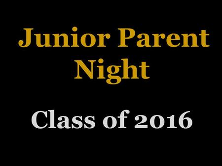 Junior Parent Night Class of 2016. Herff Jones Information DatesEvents October 2015 Auditorium Senior Class Meeting – Students will receive information.