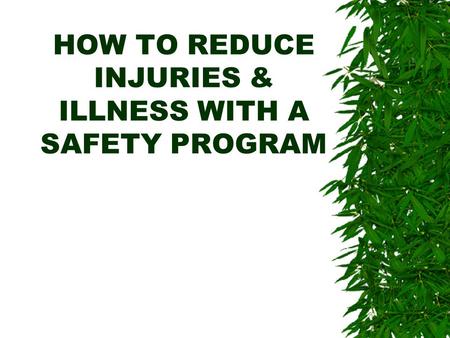 HOW TO REDUCE INJURIES & ILLNESS WITH A SAFETY PROGRAM.