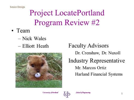 Senior Design 1 Project LocatePortland Program Review #2 Team –Nick Wales –Elliott Heath University of Portland School of Engineering Faculty Advisors.