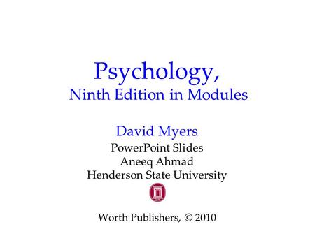 Psychology, Ninth Edition in Modules David Myers PowerPoint Slides Aneeq Ahmad Henderson State University Worth Publishers, © 2010.