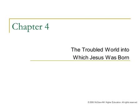 © 2006 McGraw-Hill Higher Education. All rights reserved. Chapter 4 The Troubled World into Which Jesus Was Born.