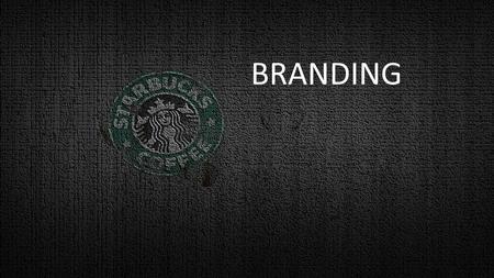 BRANDING. STARBUCKS PROFILE Founded:Seatle,Washington,1971 Founders: Jerry Baldwin Gordon Bowker Zev Siegi Number of Locations:20,366 in 61 Countries.